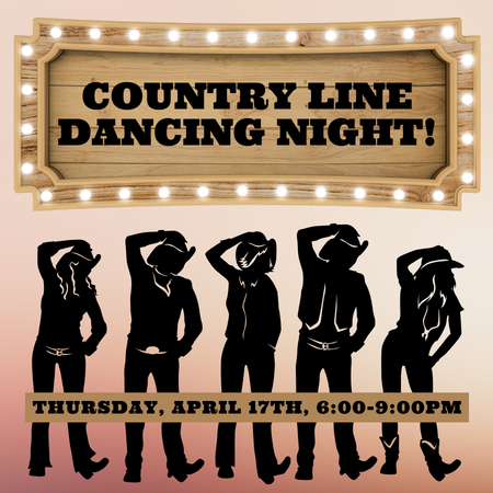 Country Line Dancing: THURS, APRIL 17TH, 6-9PM