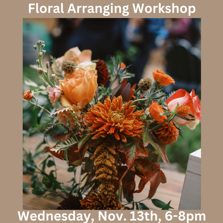 Fall Floral Arranging: Wed, Nov. 13th, 6-8pm